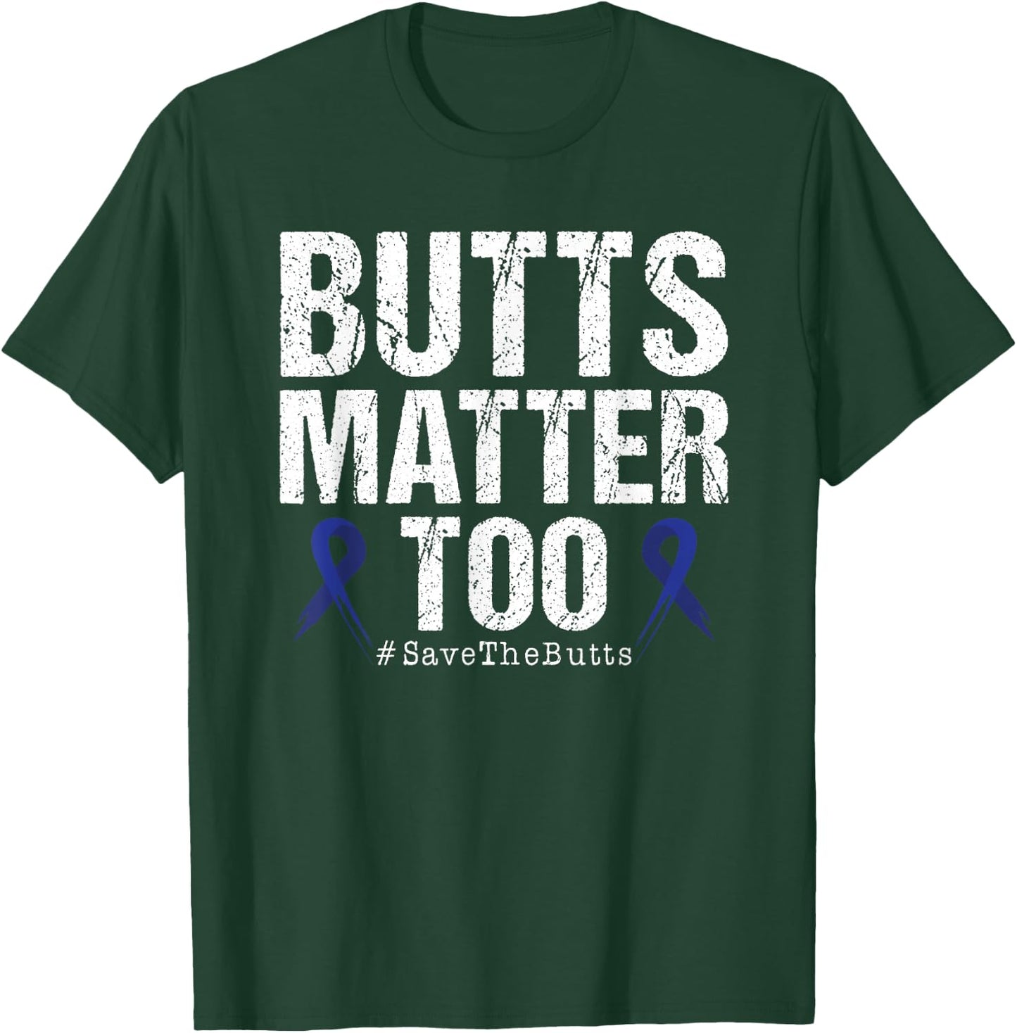 Butts Matter Too Save The Butts Colon Cancer Awareness T-Shirt - T-Shirt | Forest