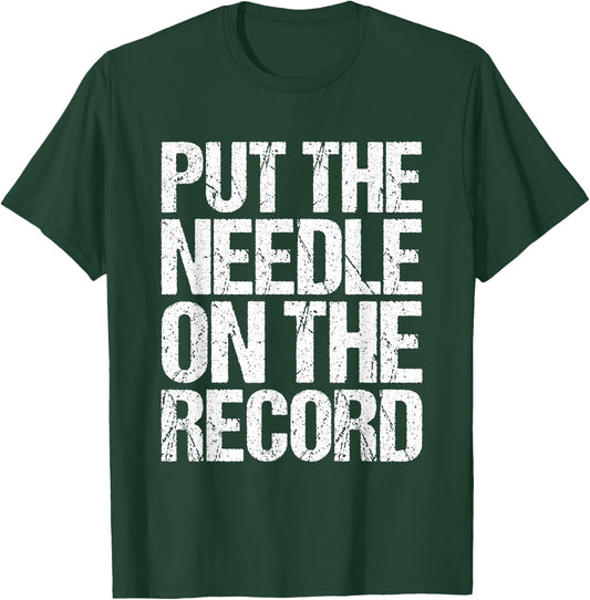 Retro DJ Music Quote - Put The Needle On The Record T-Shirt - T-Shirt | Forest
