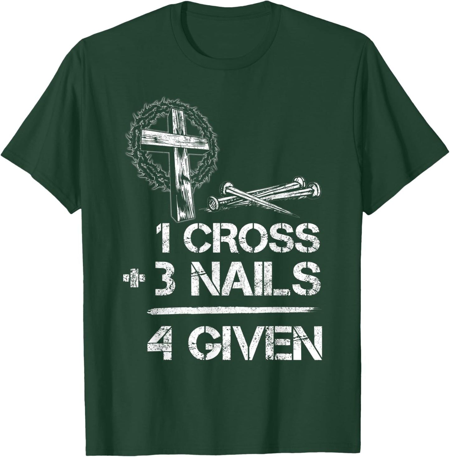 1 Cross 3 Nails Forgiven Christian Faith Cross Jesus T-Shirt - T-Shirt | Forest