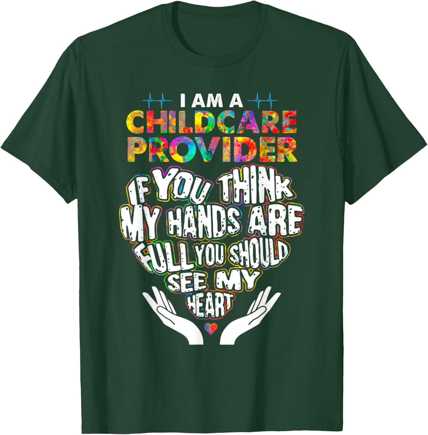 Cute Childcare Provider Heart If You Think My Hands Are Full T-Shirt - T-Shirt | Forest