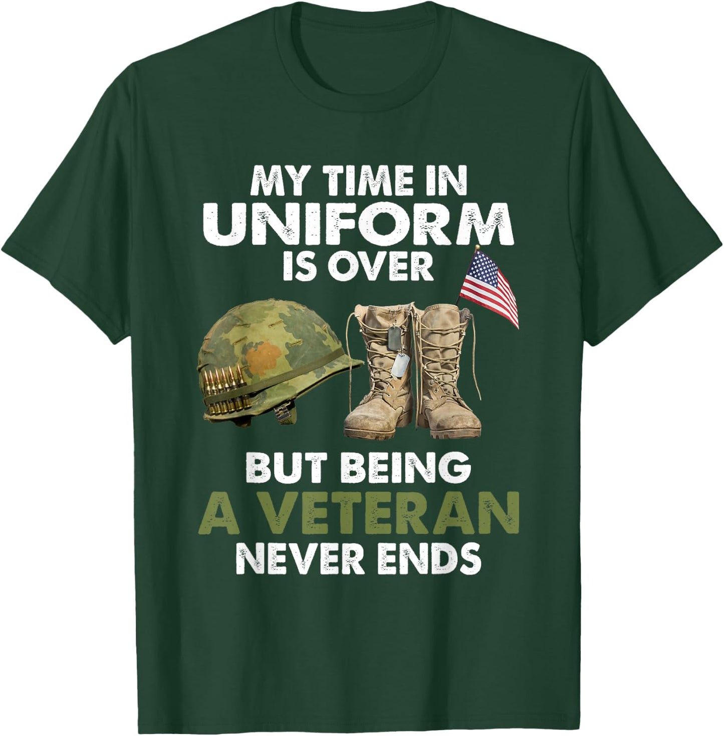 My Time In Uniform Is Over But Being A Veteran Never Ends T-Shirt - T-Shirt | Forest