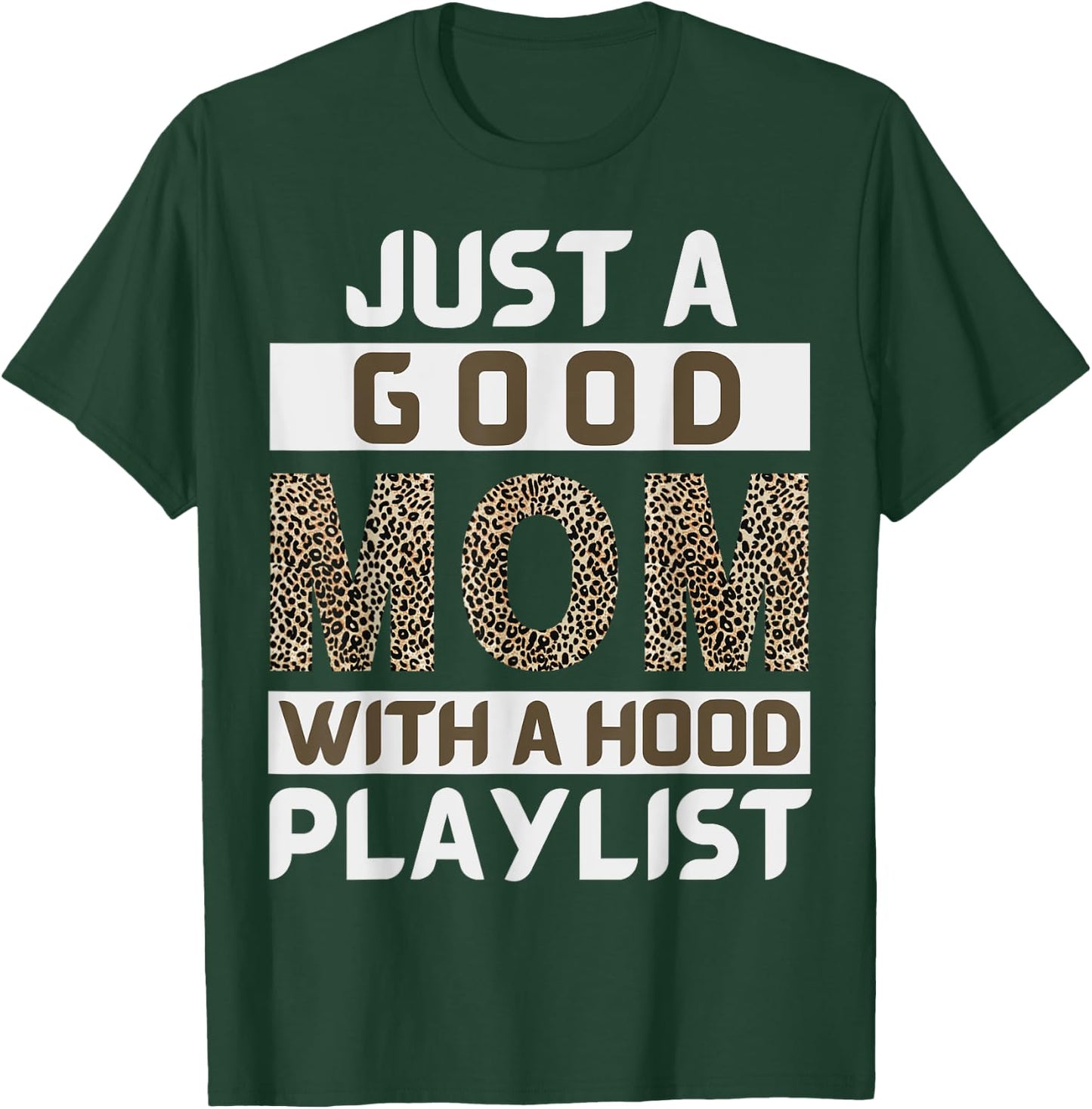 Funny Leopard Mom Say Just A Good Mom With A Hood Playlist T-Shirt - T-Shirt | Forest