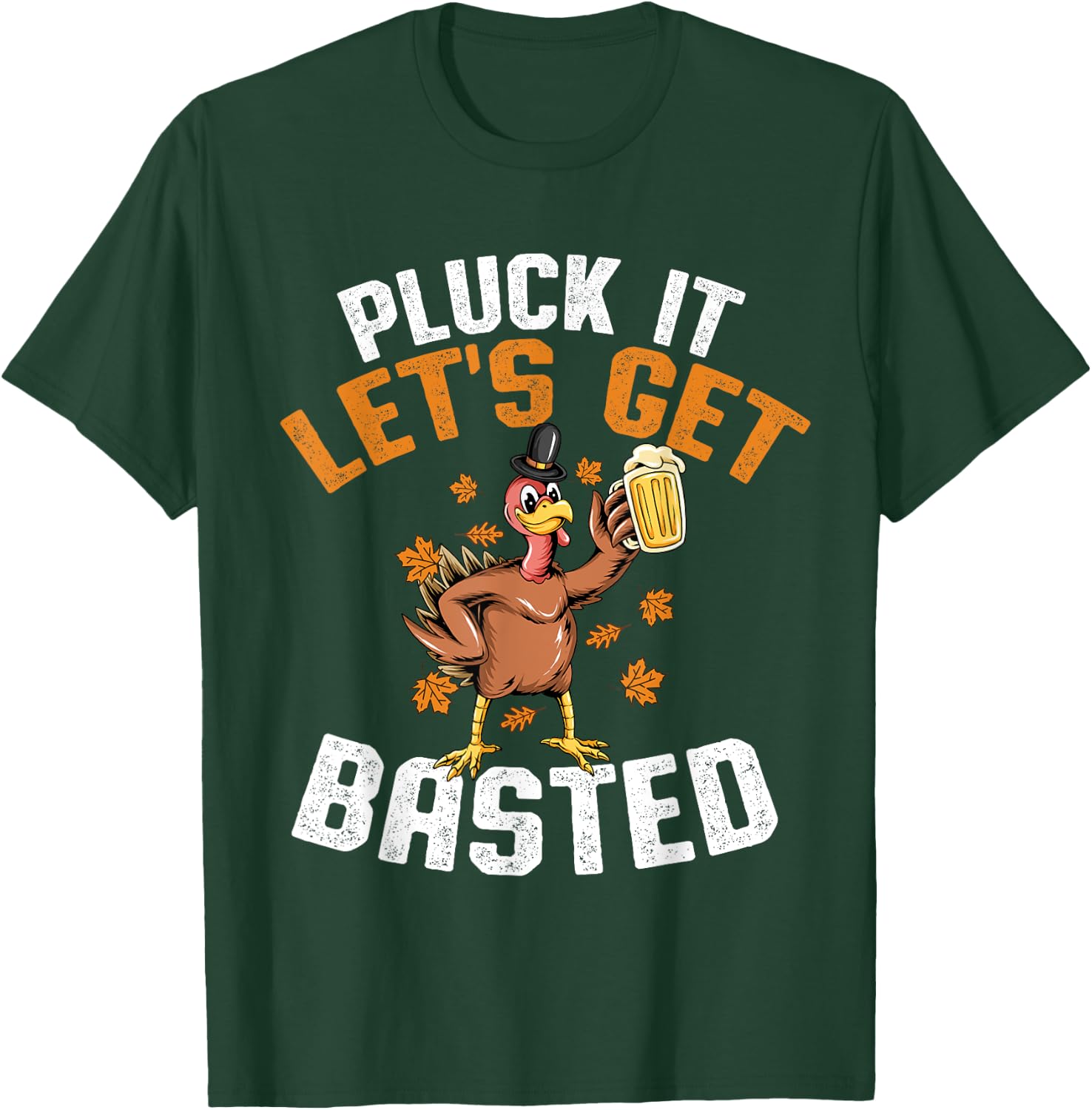 Pluck It Let's Get Basted Funny Thanksgiving Holiday T-Shirt - T-Shirt | Forest