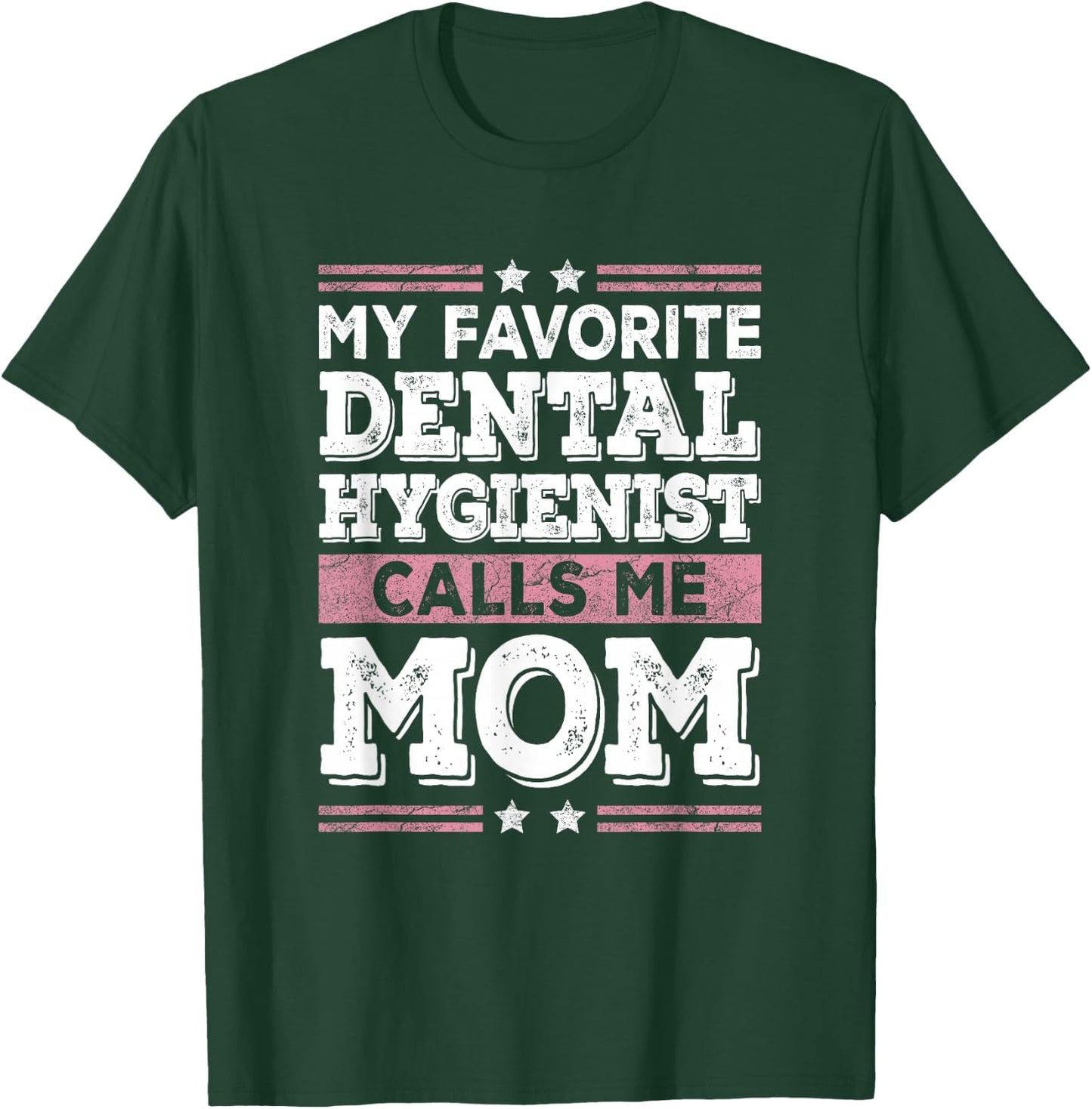 My Favorite Dental Hygienist Calls Me Mom Funny Mothers Day T-Shirt - T-Shirt | Forest