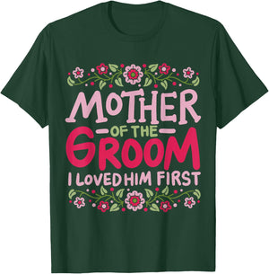 Mother Of The Groom I Loved Him First T-Shirt - T-Shirt | Forest