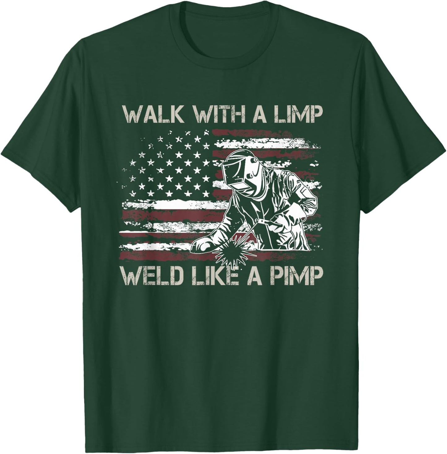 Walk With A Limp Weld Like A Pimp T-Shirt - T-Shirt | Forest
