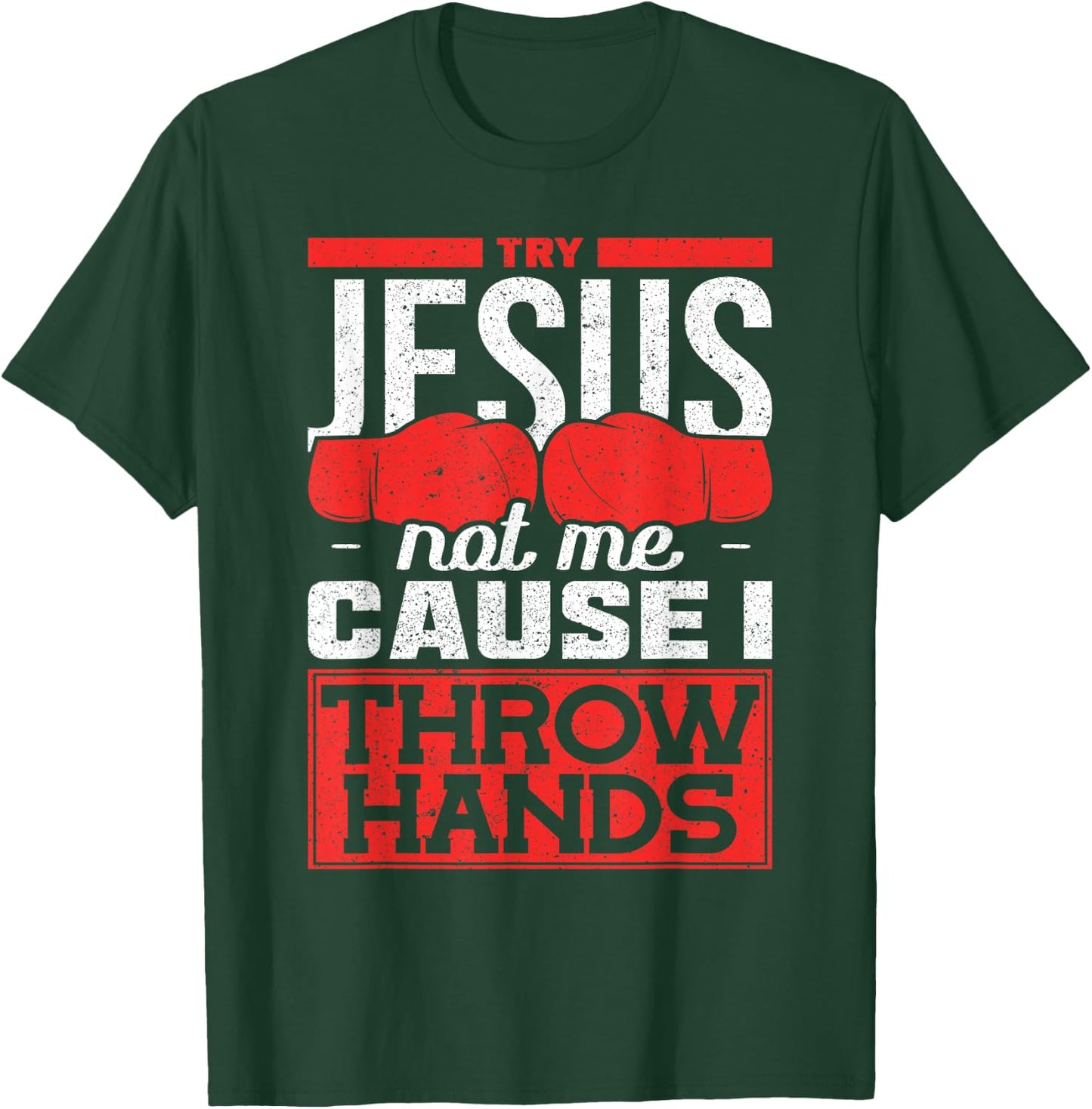 Try Jesus Not Me Cause I Throw Hands Boxes T-Shirt - T-Shirt | Forest