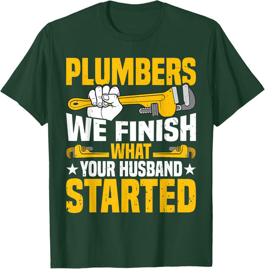 Plumber's - We Finish What Your Husband Started Handyman T-Shirt - T-Shirt | Forest