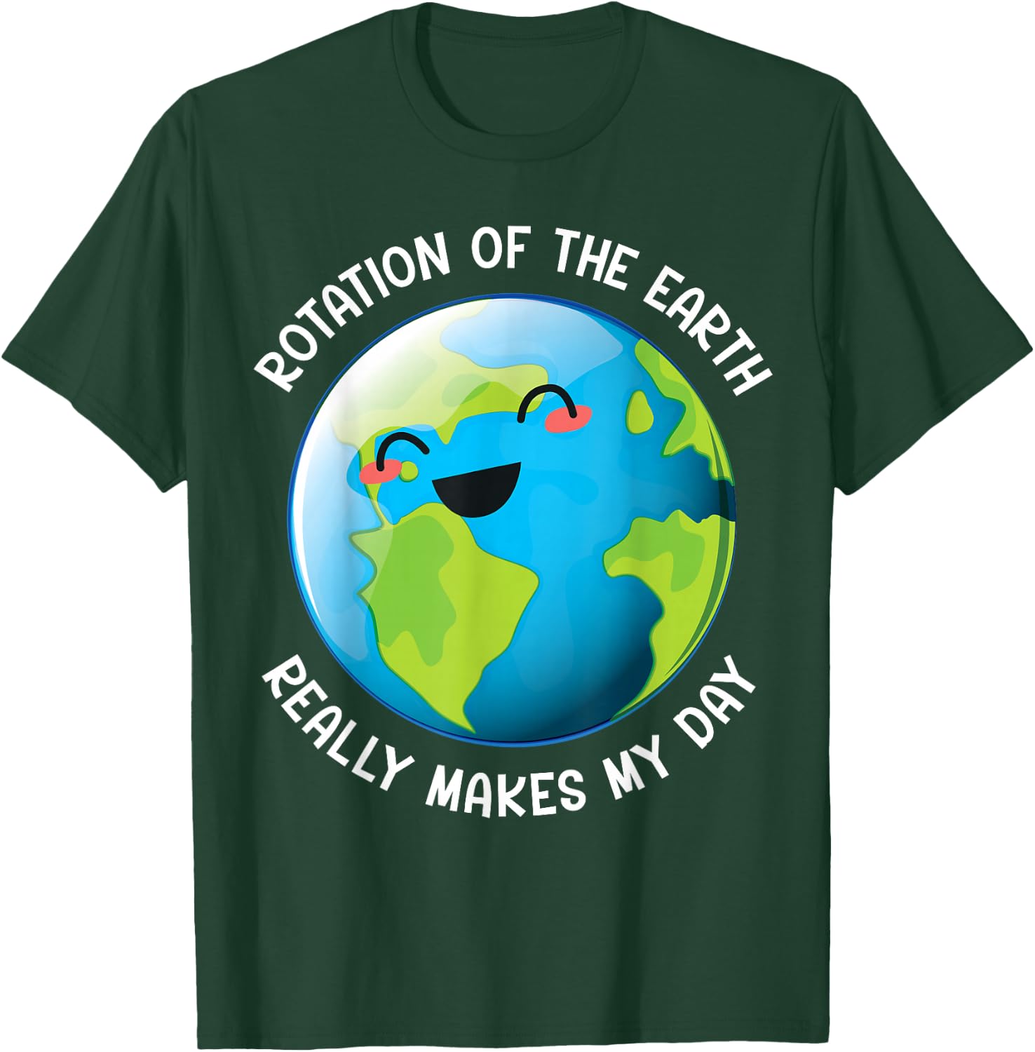 Earth Day 2026 Rotation of the Earth Really Makes My Day T-Shirt - T-Shirt | Forest
