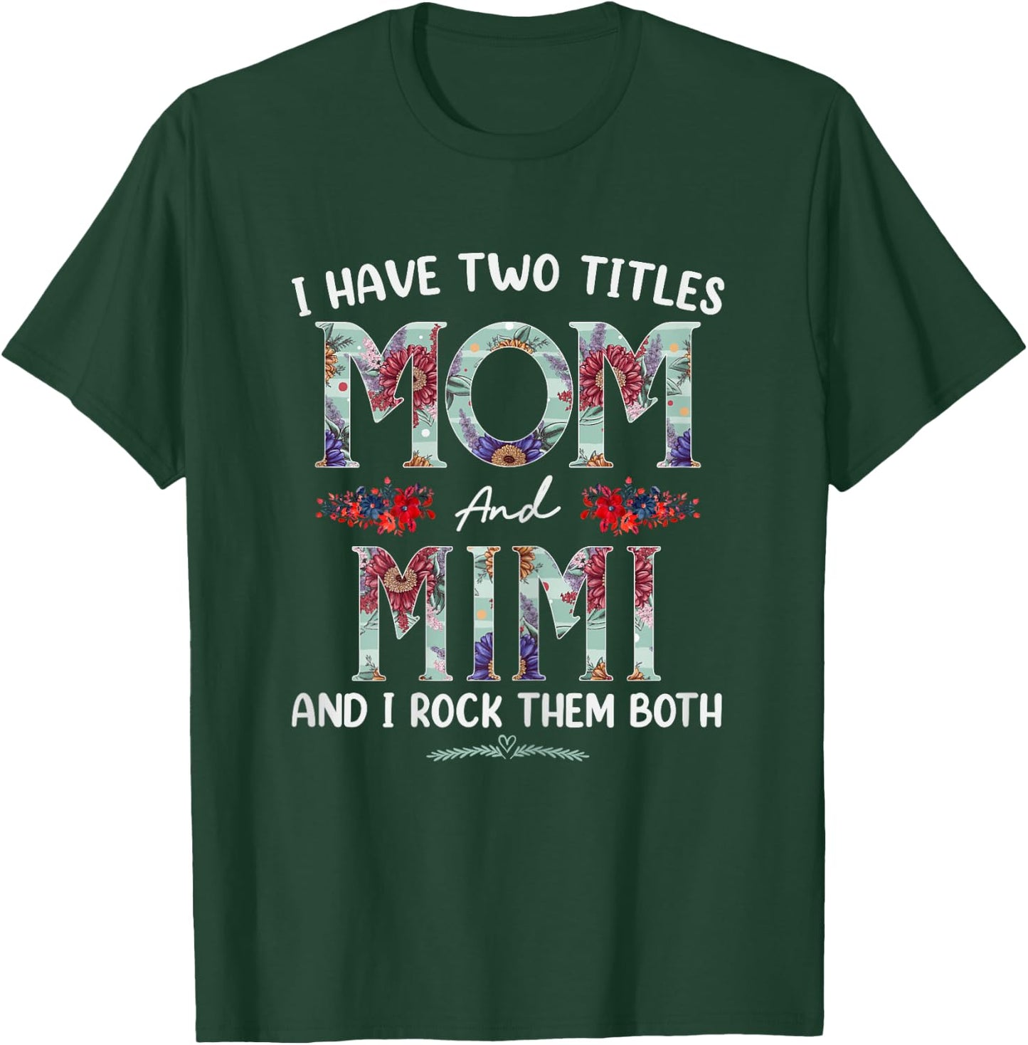I Have Two Titles Mom And Mimi Floral Funny Mothers Day T-Shirt - T-Shirt | Forest
