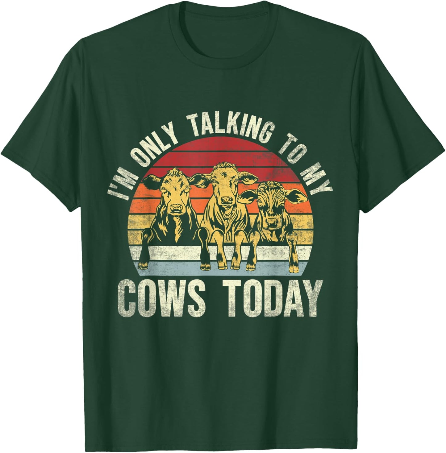 I'm Only Talking To My Cows Today. Funny Cow Farming Lovers T-Shirt - T-Shirt | Forest