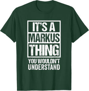 It's A Markus Thing You Wouldn't Understand - First Name T-Shirt - T-Shirt | Forest