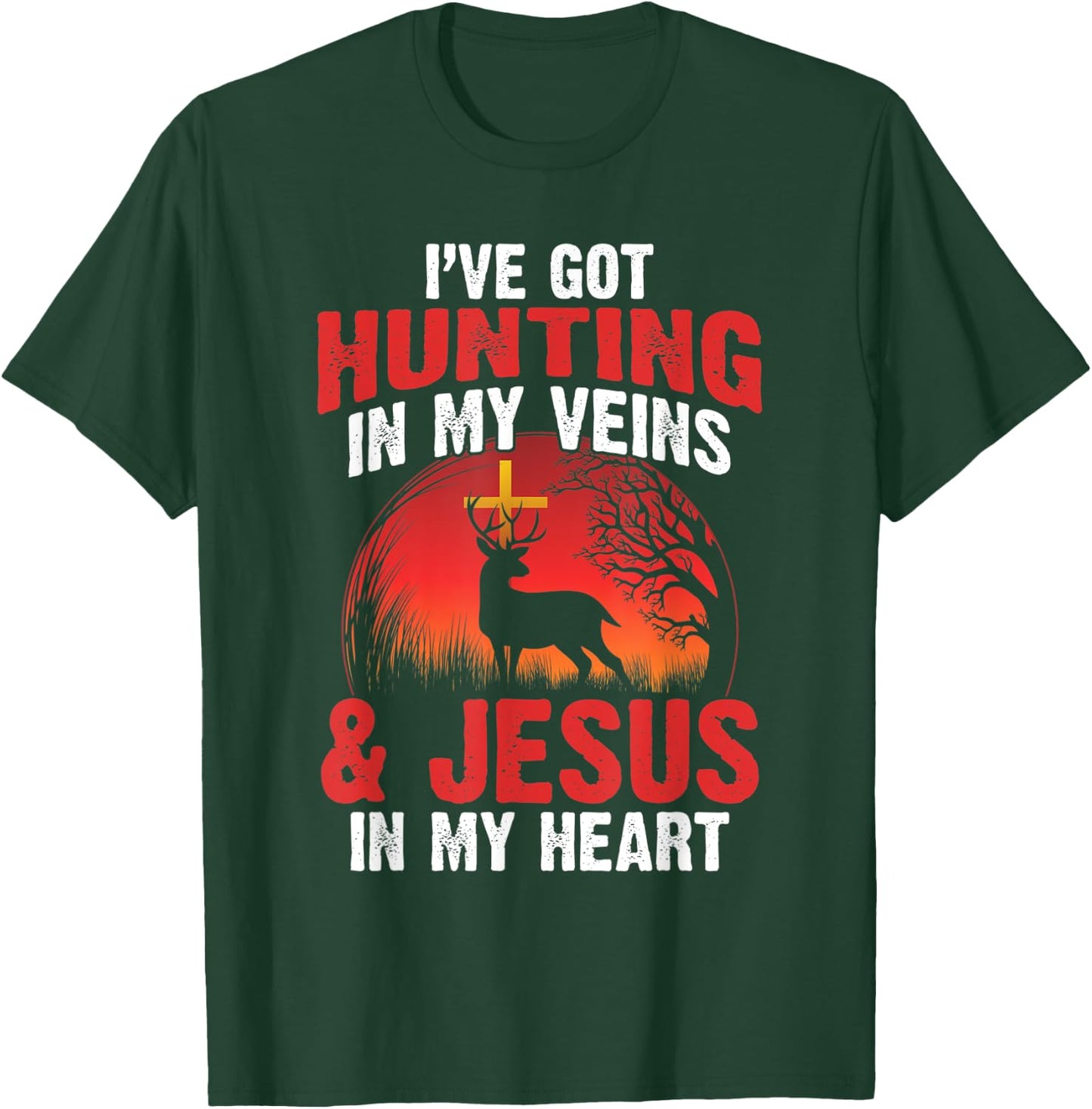 I've Got Hunting In My Veins And Jesus In My Heart T-Shirt - T-Shirt | Forest