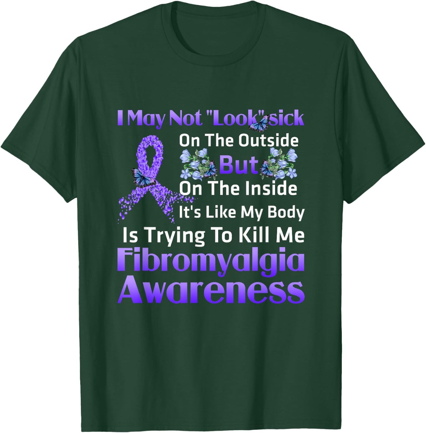 Its Like My Body Is Trying To Kill Me Fibromyalgia Awareness T-Shirt - T-Shirt | Forest