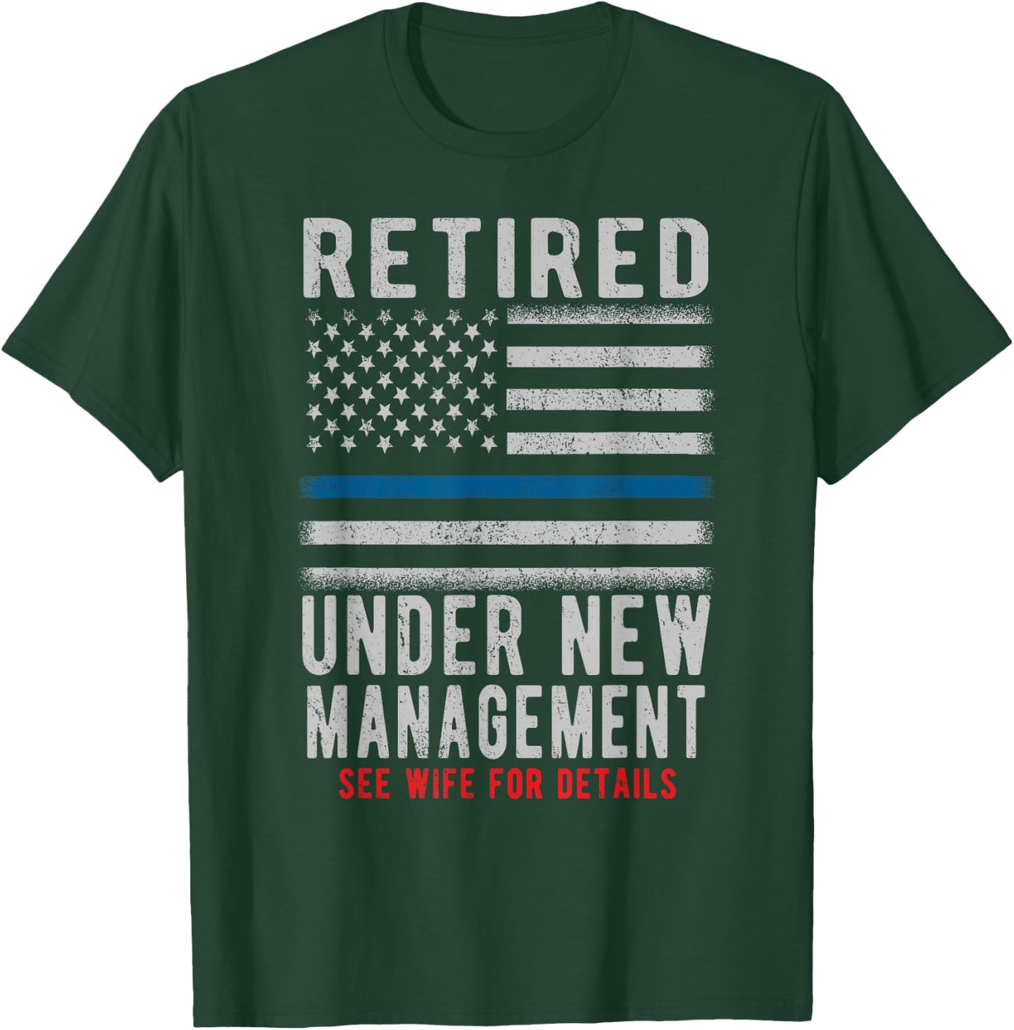 Retired Under New Management Retirement Thin Blue Line Gifts T-Shirt - T-Shirt | Forest