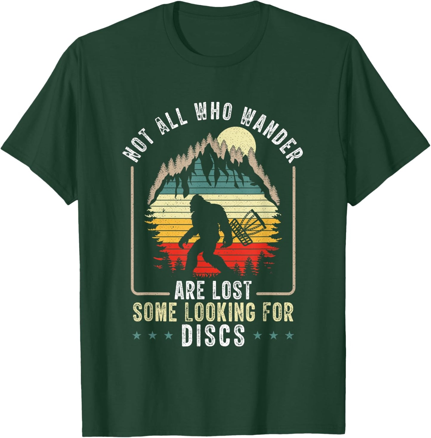 Not All Who Wander Are Lost Disc Golf Bigfoot Sasquatch T-Shirt - T-Shirt | Forest