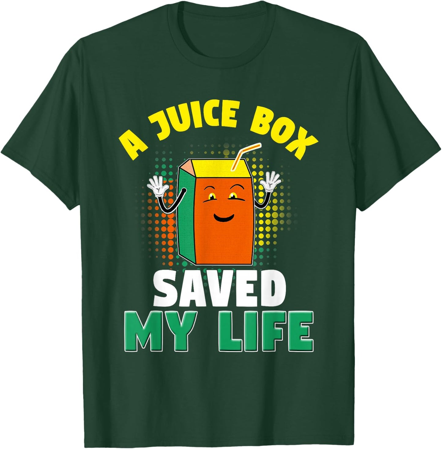 A Juice Box Saved My Life T-Shirt - T-Shirt | Forest