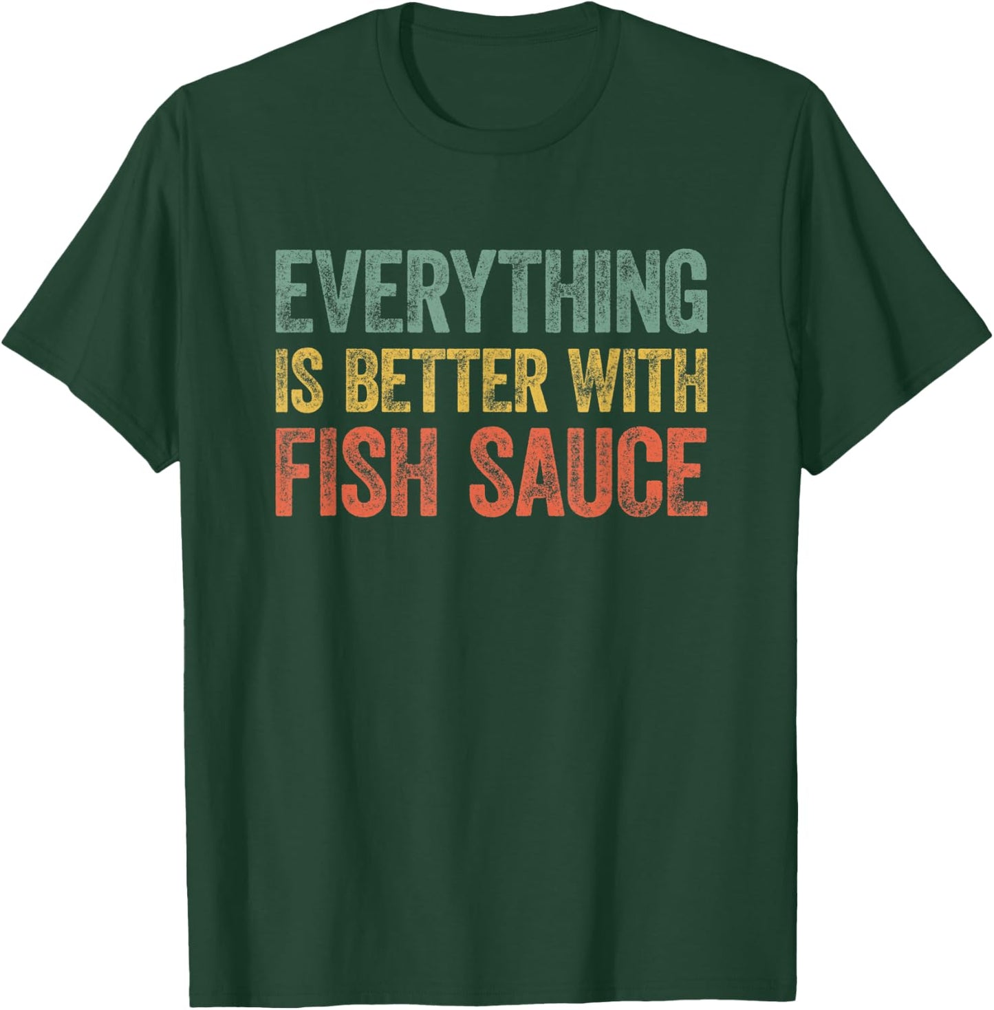 Everything Is Better With Fish Sauce T-Shirt - T-Shirt | Forest