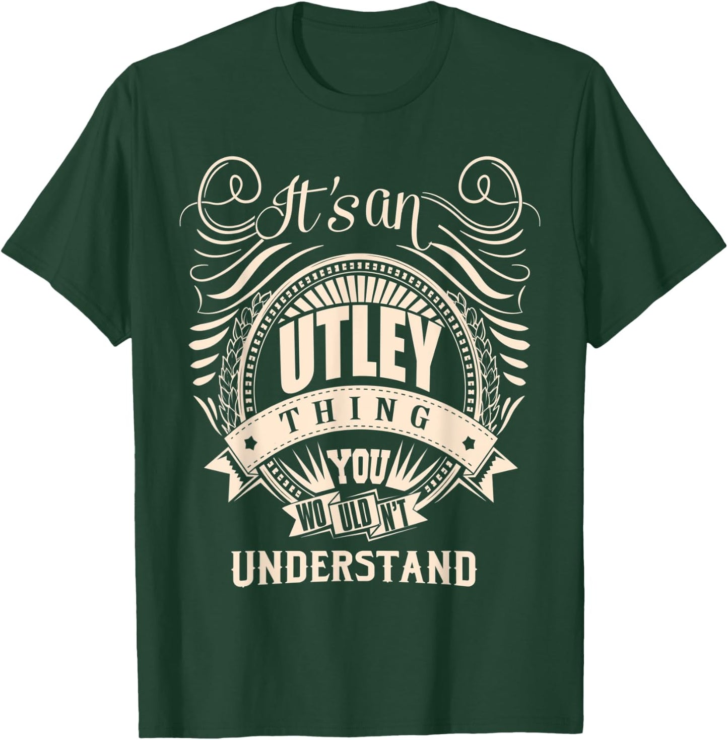 It is an UTLEY Thing You Wouldn't Understand Gifts T-Shirt - T-Shirt | Forest