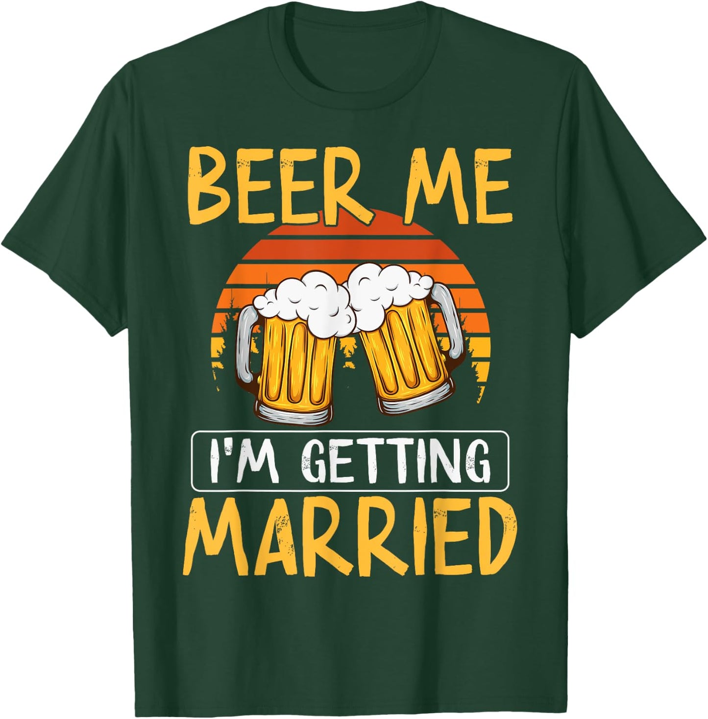 Bachelor Party Getting Married Beer Me I'm Getting Married T-Shirt - T-Shirt | Forest
