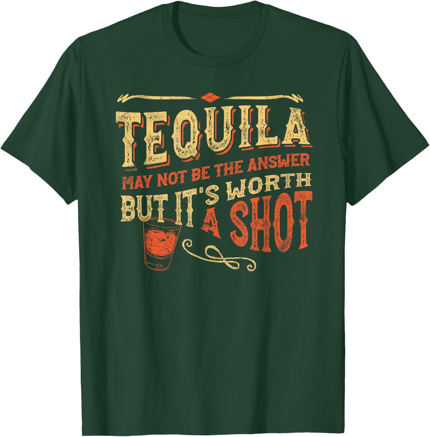 Tequila May Not Be The Answer But It's Worth A Shot Funny T-Shirt - T-Shirt | Forest