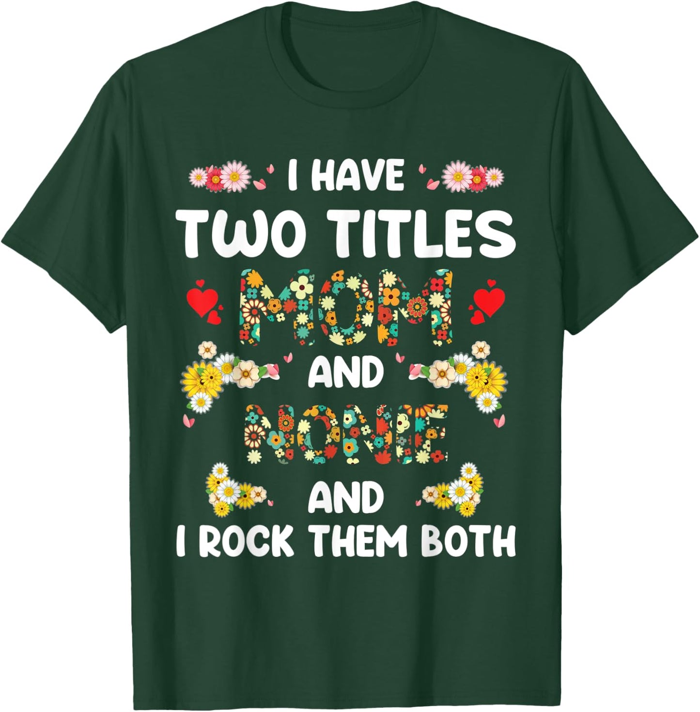I Have Two Titles Mom And Nonie floral mother's day gifts T-Shirt - T-Shirt | Forest