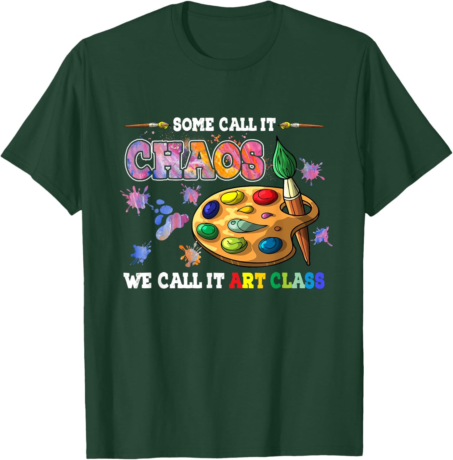 Some Call It Chaos We Call It Art Class School Teacher Men Women T-Shirt - T-Shirt | Forest