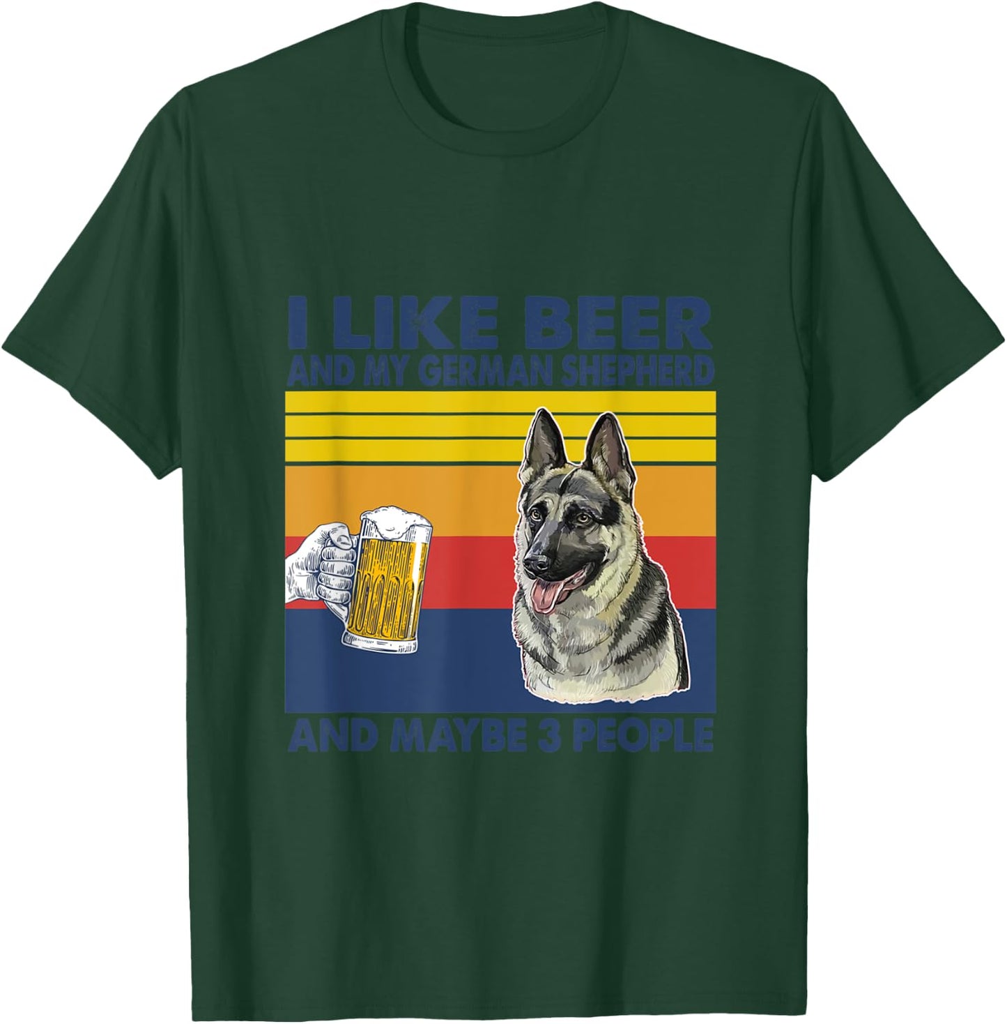 i like beer and my German Shepherd and maybe 3 people T-Shirt - T-Shirt | Forest