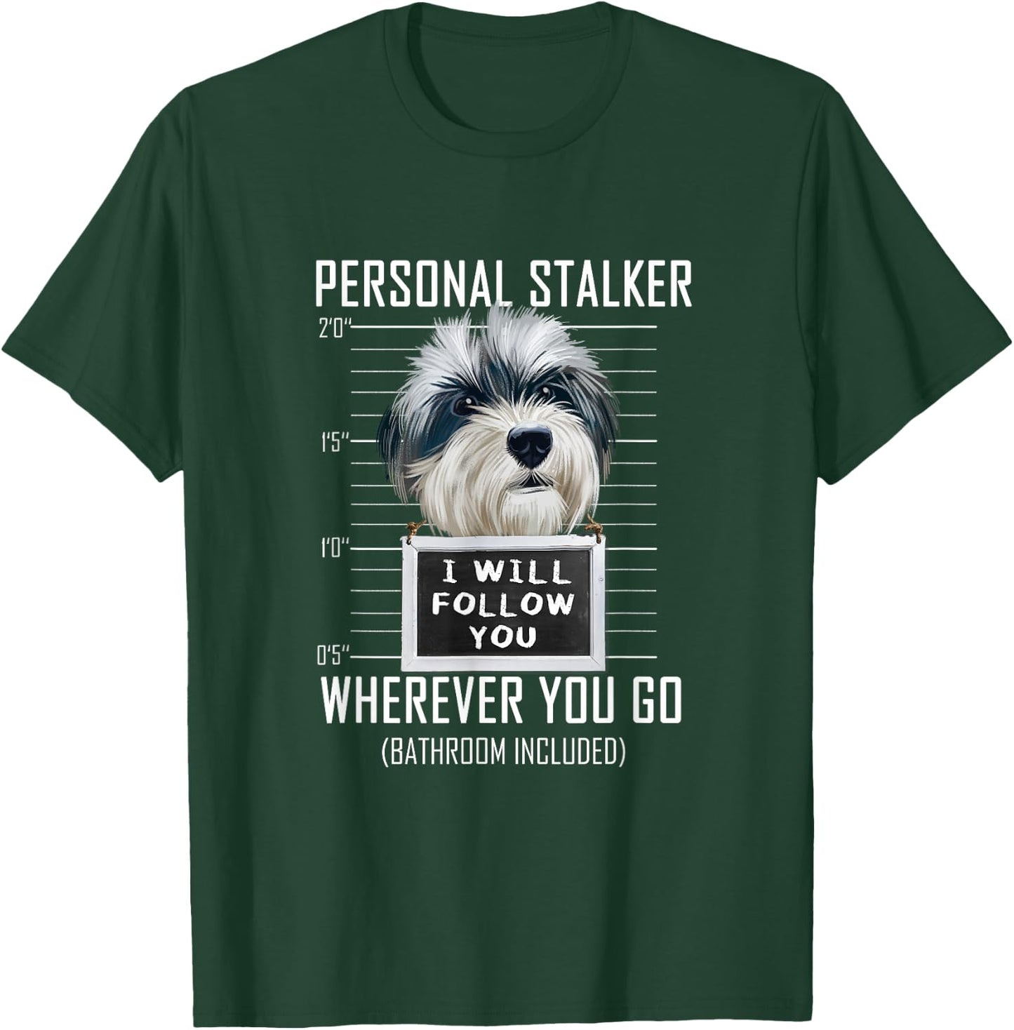 Personal Stalker Dog Havanese I Will Follow You T-Shirt - T-Shirt | Forest