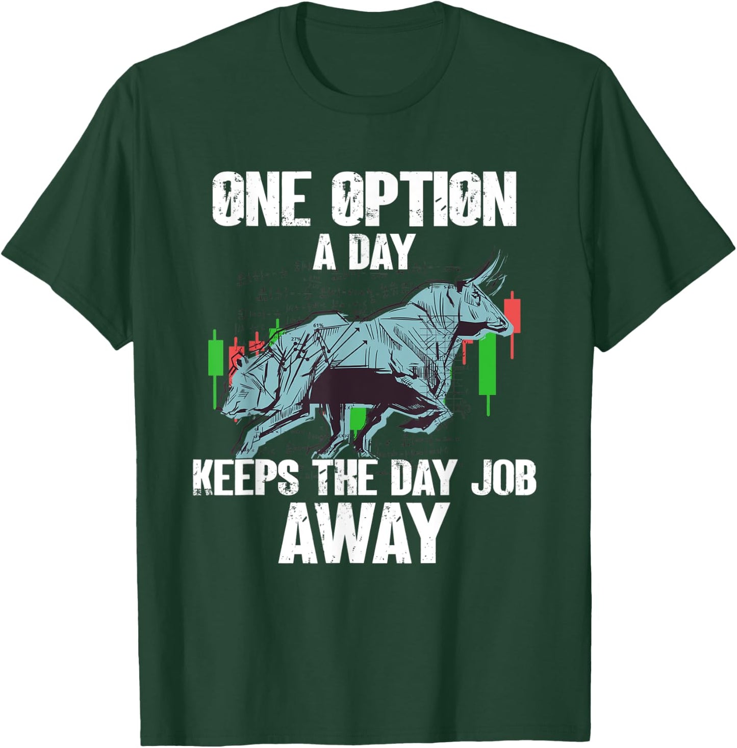One Option A Day Bull Stock Market Investor Options Trading T-Shirt - T-Shirt | Forest