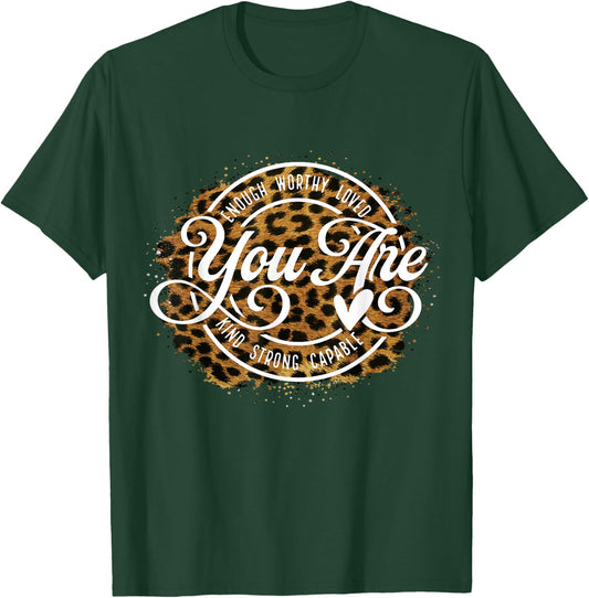 You Are Enough Worthy Loved Kind Strong Captable Leopard T-Shirt - T-Shirt | Forest