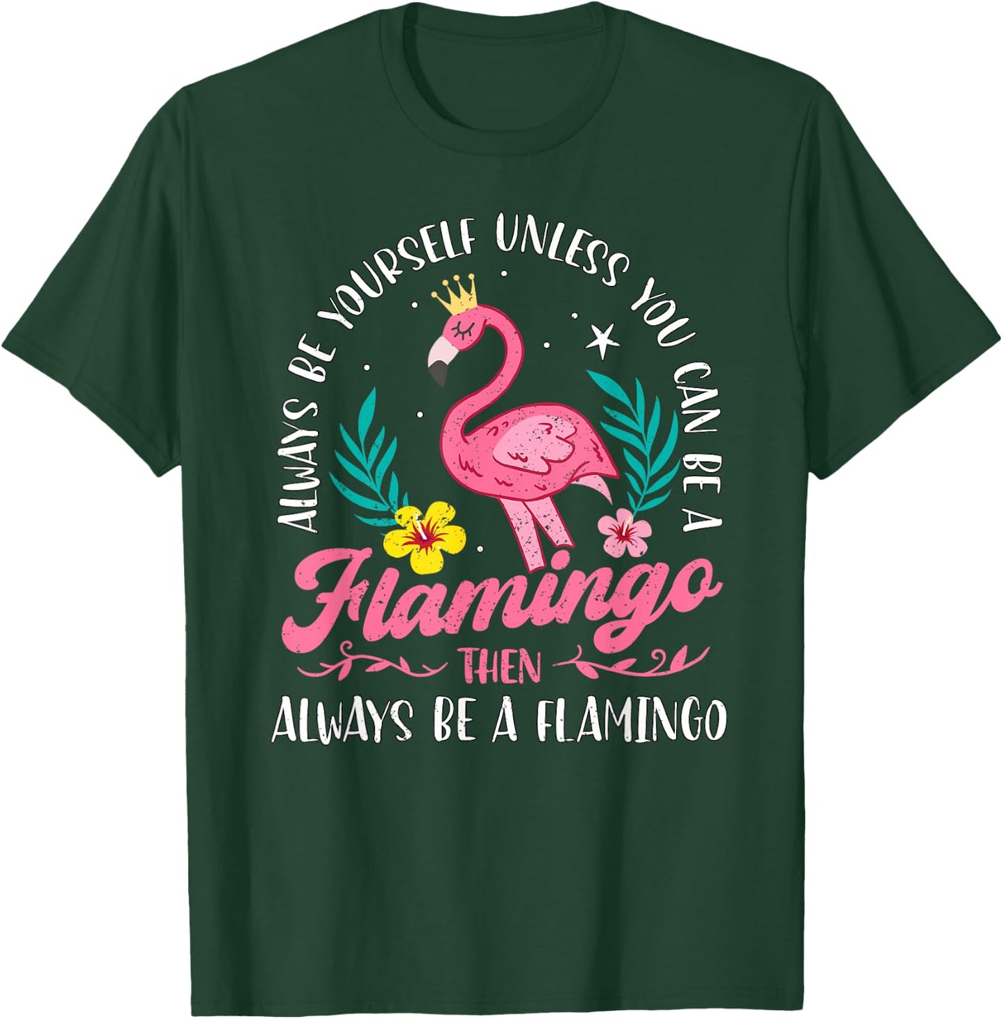 Always Be Yourself Unless You Can Be A Flamingo Cute Girls T-Shirt - T-Shirt | Forest