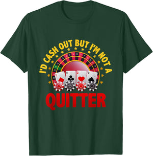 Casino Designs I'd Cash Out But I'm Not A Quitter Gambling T-Shirt - T-Shirt | Forest