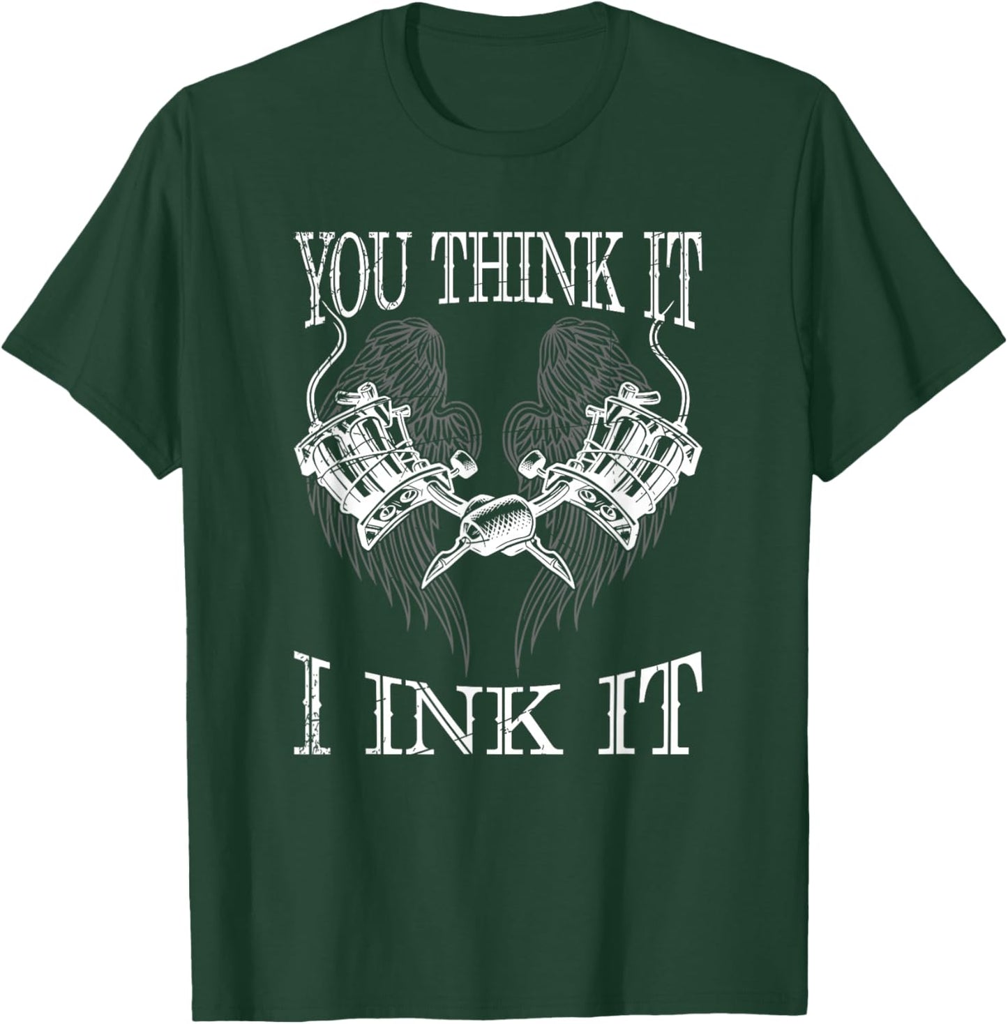 You Think It i Ink It Funny Artist Tattooist Gift Tattoo T-Shirt - T-Shirt | Forest