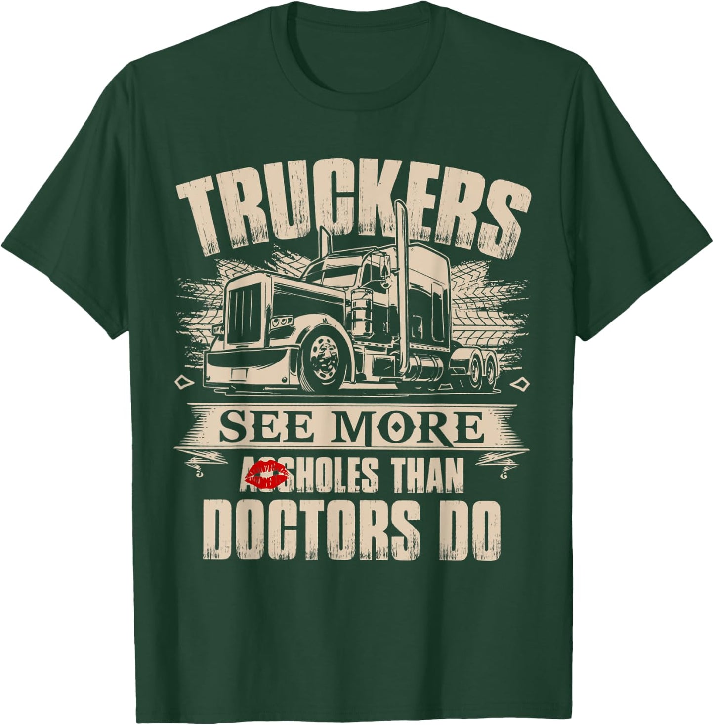Truckers See More As-sholes Than Doctors Do, Tractor Trailer T-Shirt - T-Shirt | Forest