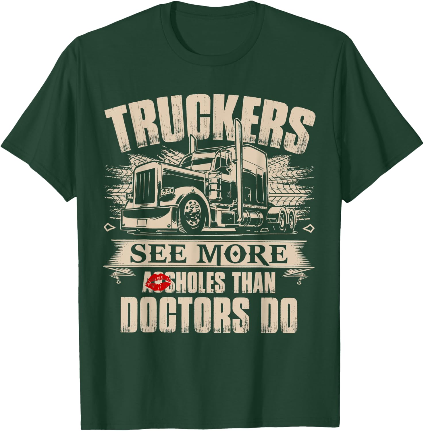 Truckers See More As-sholes Than Doctors Do, Tractor Trailer T-Shirt - T-Shirt | Forest
