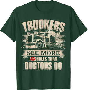 Truckers See More As-sholes Than Doctors Do, Tractor Trailer T-Shirt - T-Shirt | Forest
