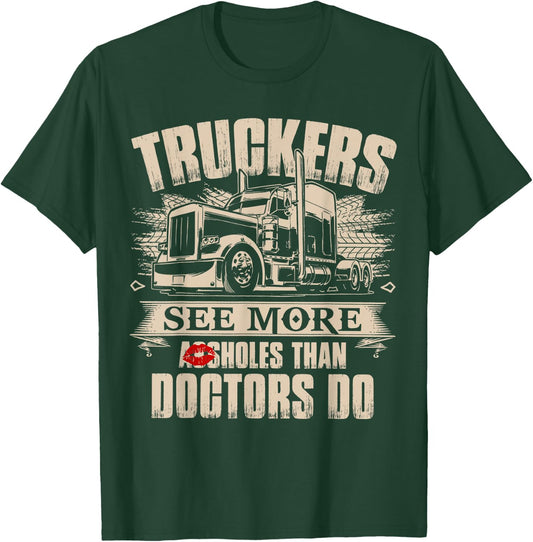 Truckers See More As-sholes Than Doctors Do, Tractor Trailer T-Shirt - T-Shirt | Forest