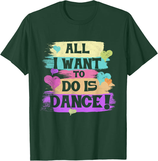 All I Want to Do is Dance Hip Hop Hiphop Dancer Breakdancing T-Shirt - T-Shirt | Forest
