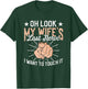 Oh Look My Wife's Last Nerve Sarcastic Humorous Sayings T-Shirt - T-Shirt | Forest