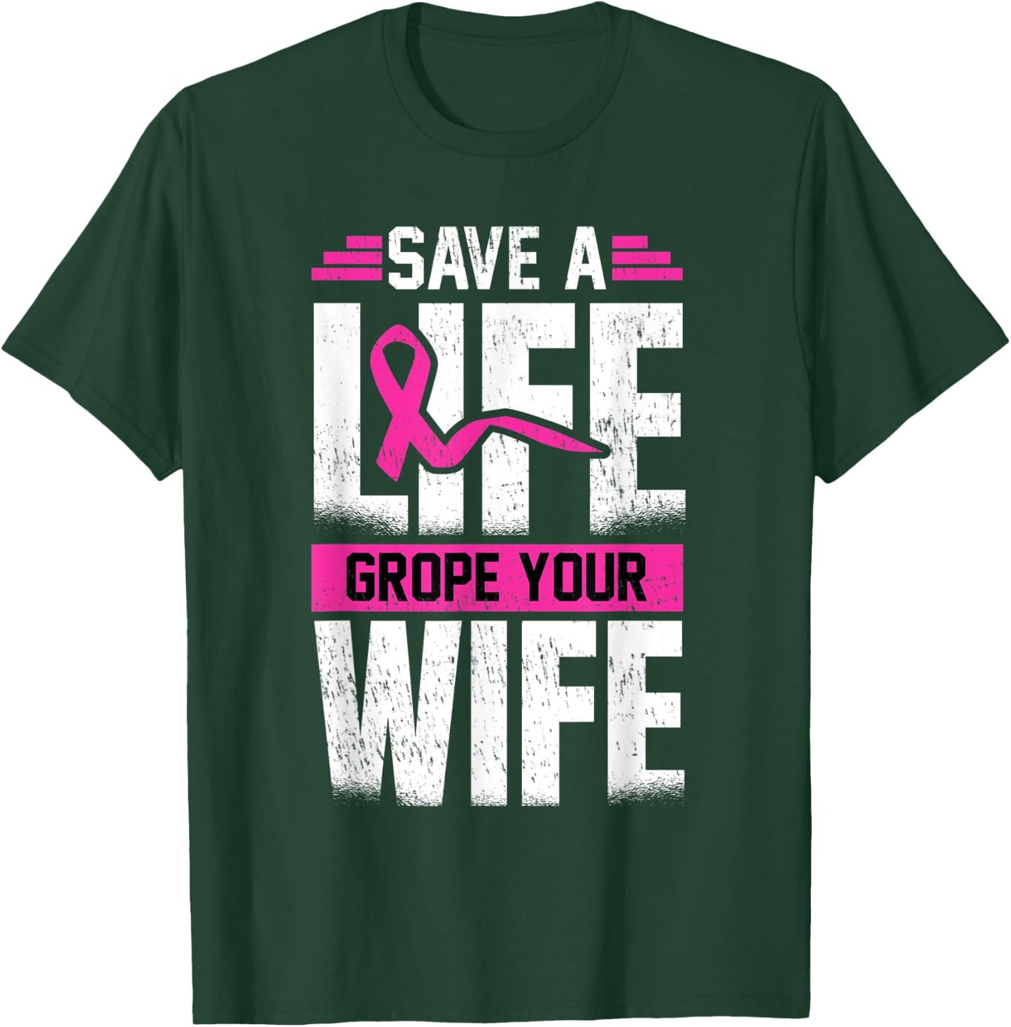 Save A Life Wife Grope Your Wife T-Shirt - T-Shirt | Forest