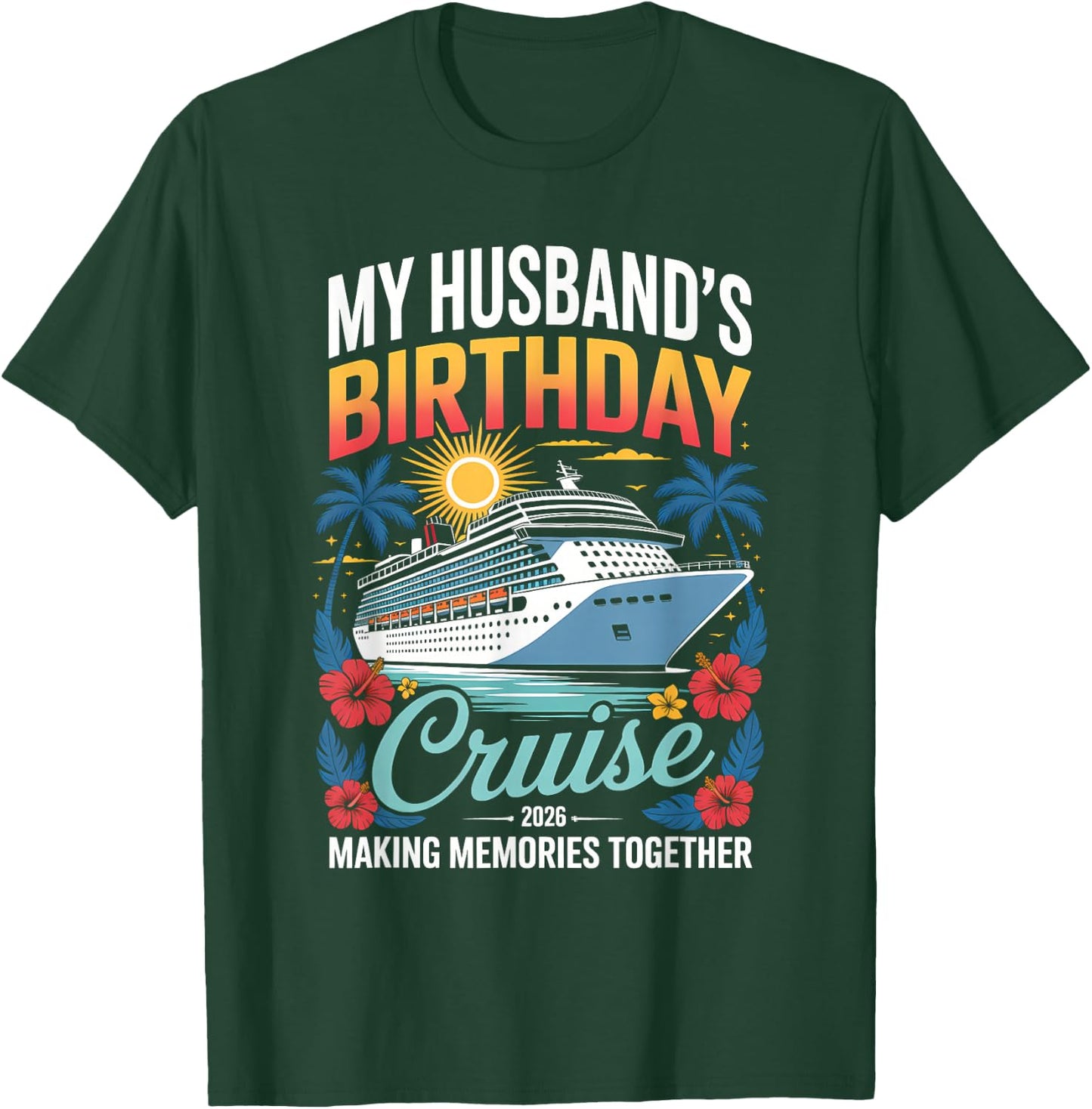 My Husband's Birthday Cruise 2026 Husband Ship Vacation T-Shirt - T-Shirt | Forest