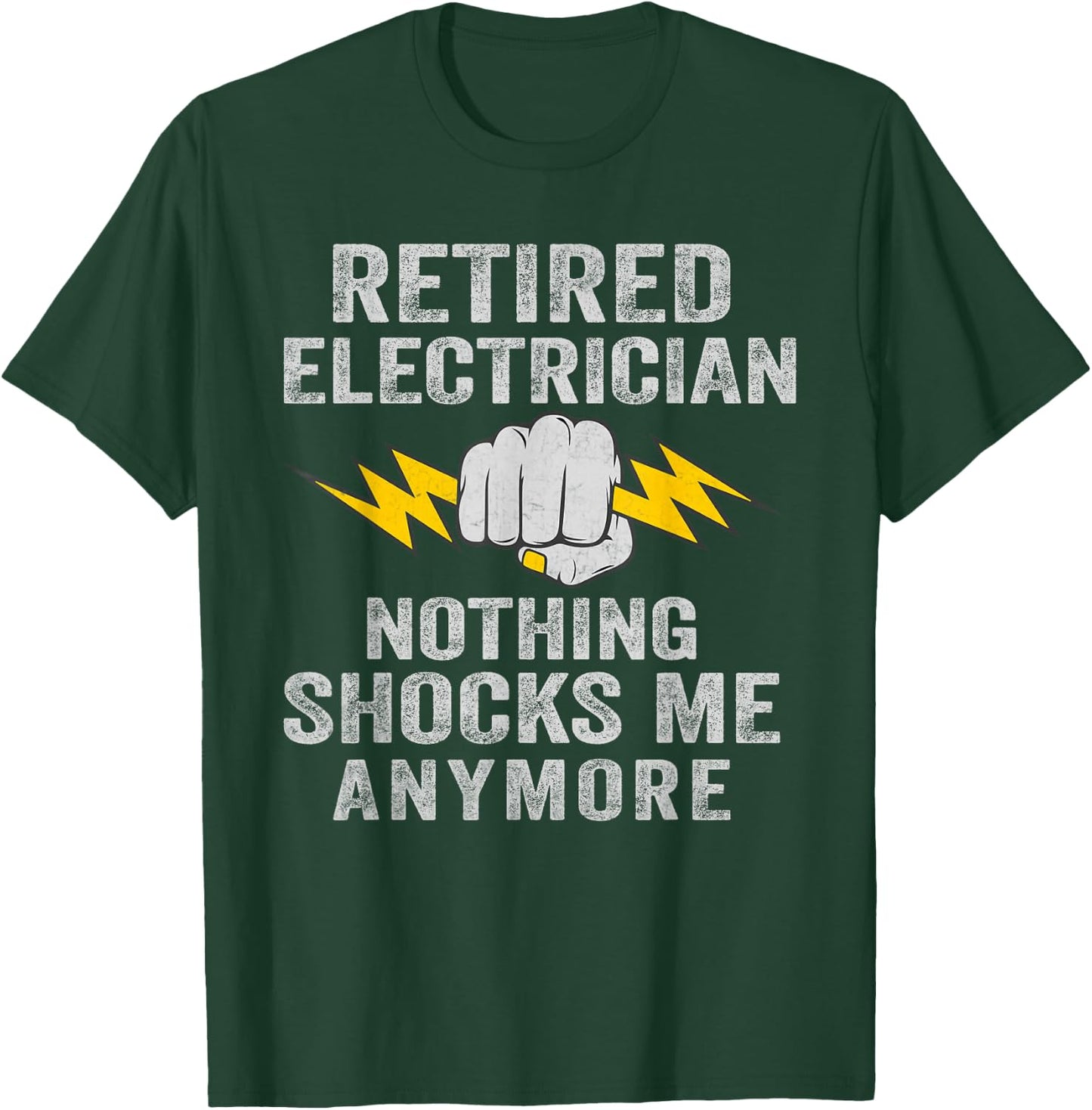 Retired Electrician Nothing Shocks Me Anymore T-Shirt - T-Shirt | Forest
