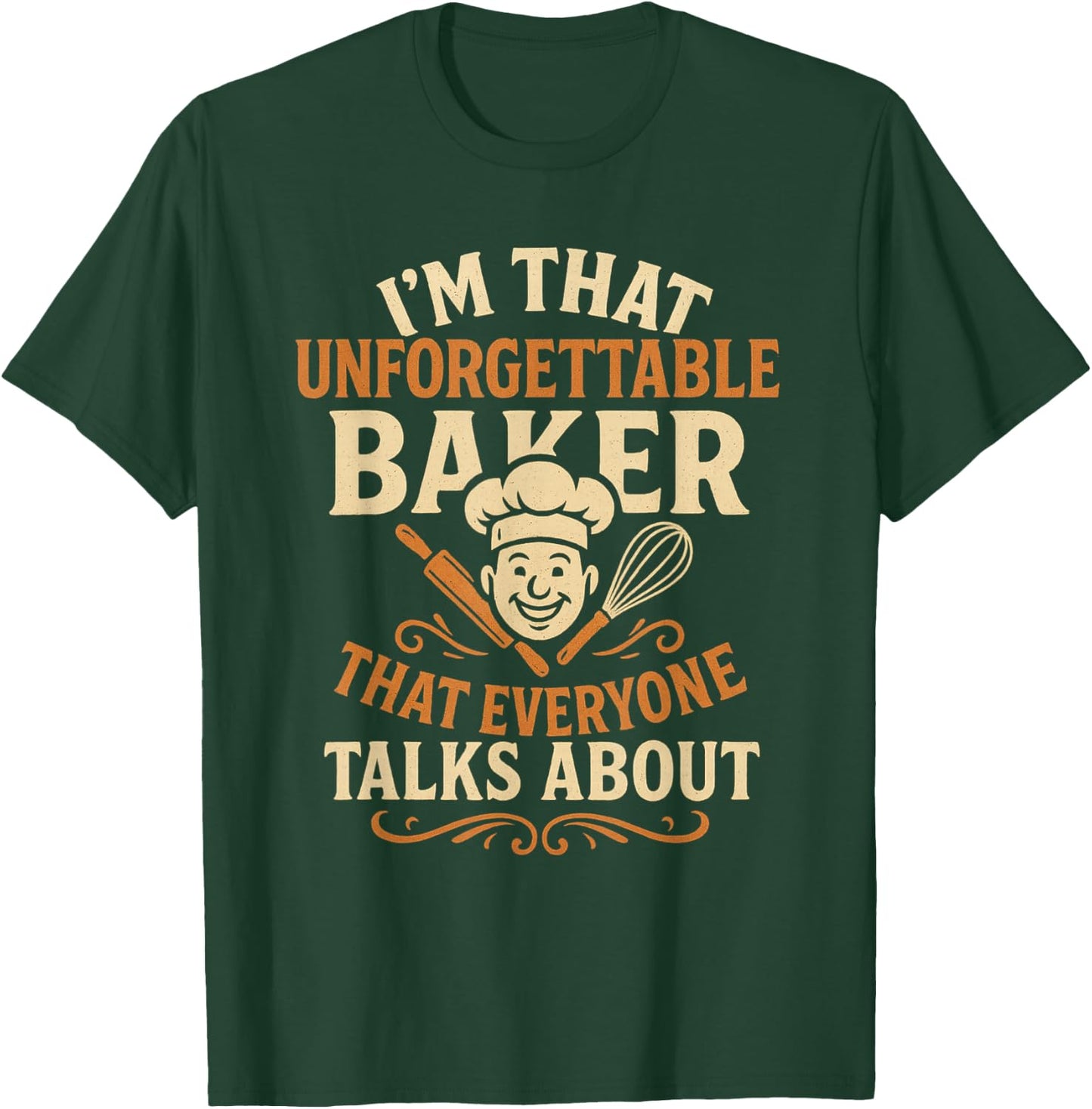 I'm that Unforgettable Baker that Everyone Talks About T-Shirt - T-Shirt | Forest