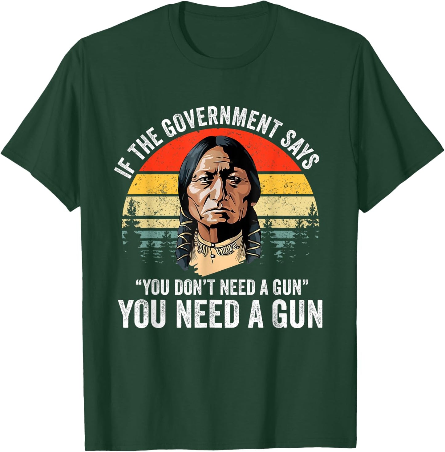 If The Government Says " You Don't Need A Gun", Funny Quotes T-Shirt - T-Shirt | Forest