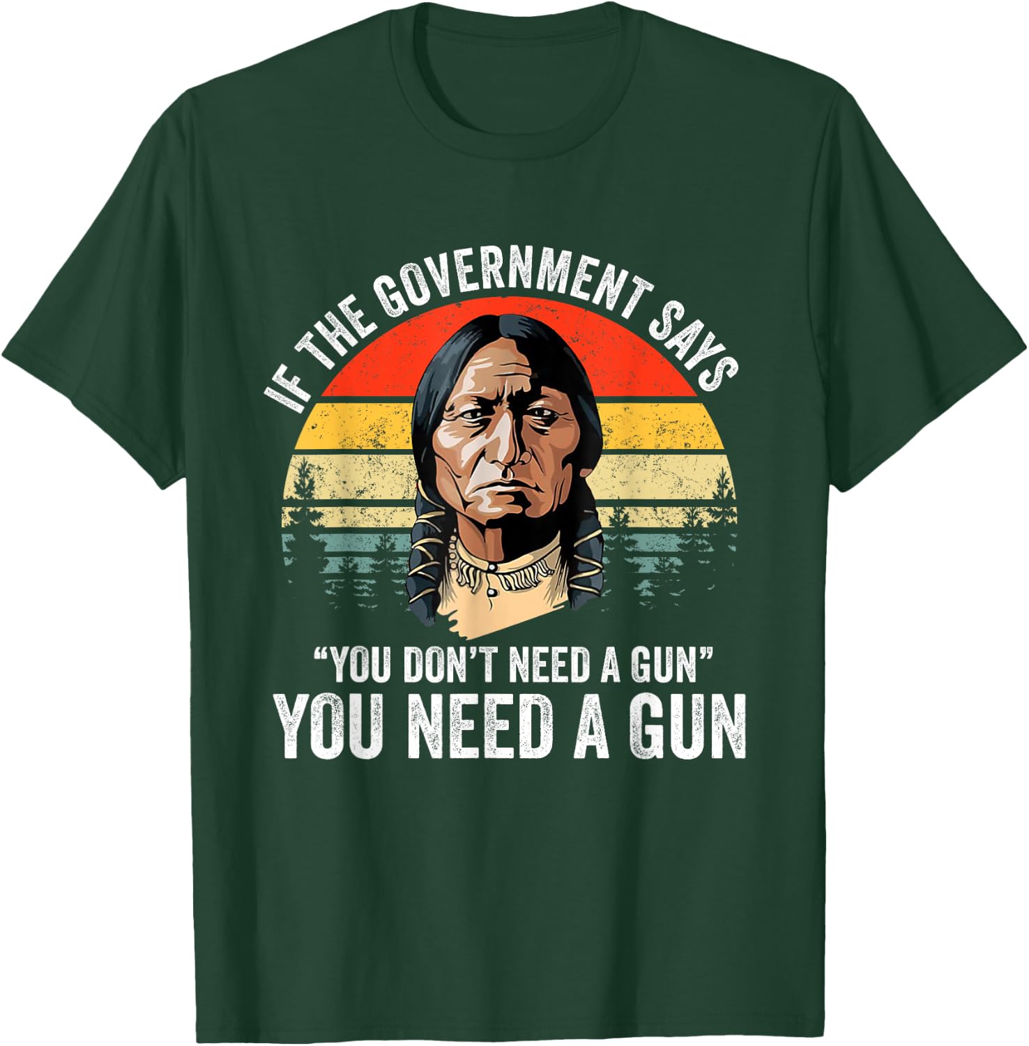 If The Government Says " You Don't Need A Gun", Funny Quotes T-Shirt - T-Shirt | Forest