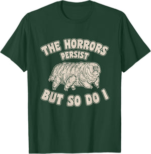 The Horrors Persist But So Do I Tardigrade Water Bear Design T-Shirt - T-Shirt | Forest