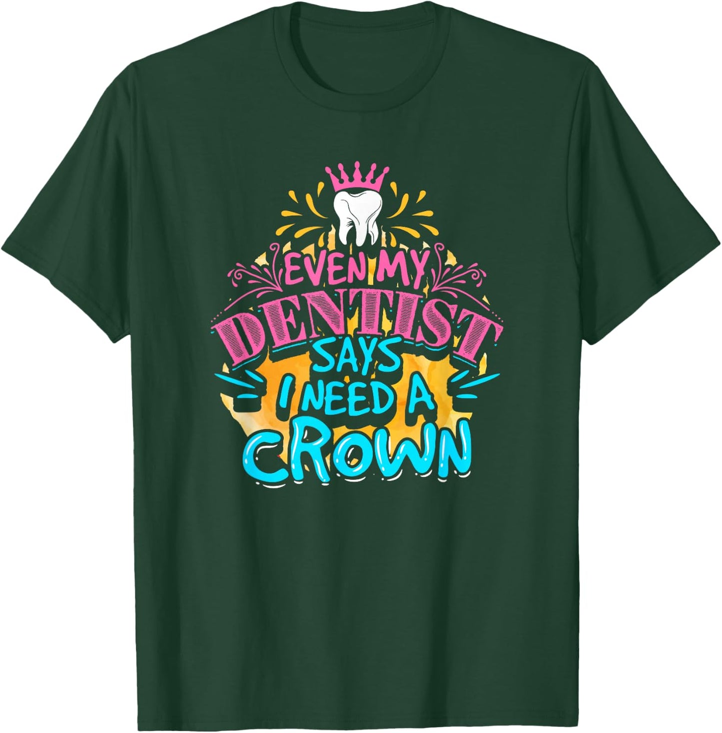 My dentist told me I need a crown. I was like I KNOW. RIGHT? T-Shirt - T-Shirt | Forest