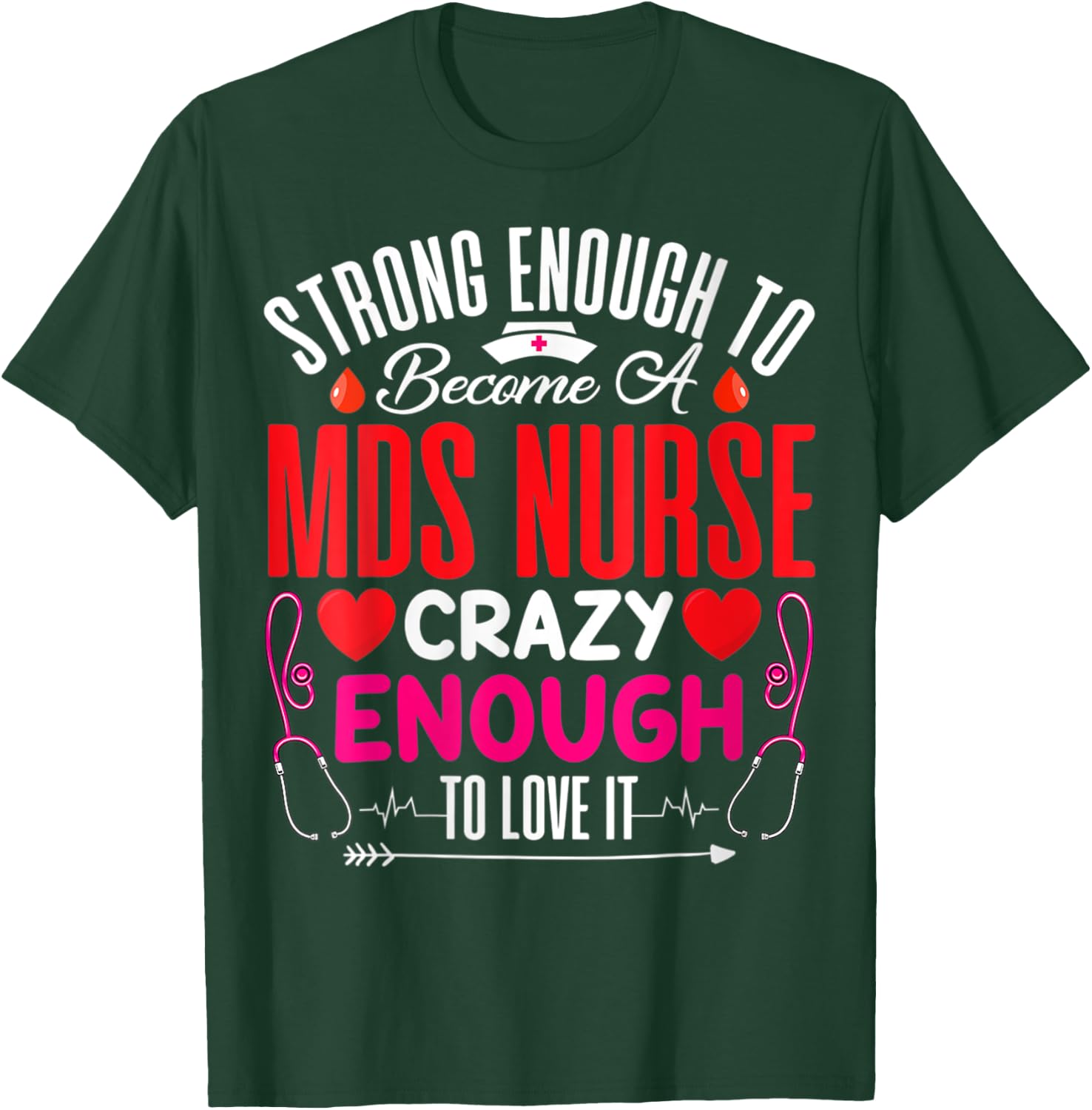 Strong Enough To MDS Nurse Crazy Enough To Love T-Shirt - T-Shirt | Forest