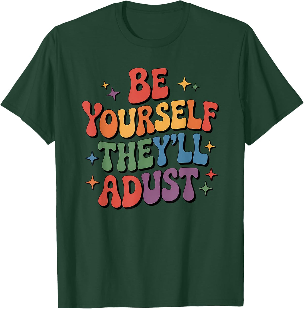 Be Yourself They'll Adjust LGBTQ Rainbow Flag Gay Pride Ally T-Shirt - T-Shirt | Forest